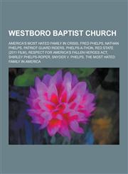 Westboro Baptist Church America's Most Hated Family in Crisis, Fred Phelps, Nathan Phelps, Patriot Guard Riders, Phelps-A-Thon, Red State (201,1230527524,9781230527529