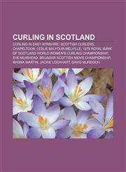 Curling in Scotland Curling in East Ayrshire, Scottish curlers, Chapeltoun, Leslie Balfour-Melville,1158134959,9781158134953