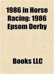 1986 in Horse Racing 1986 Racehorse Births, 1986 Racehorse Deaths, Sunday Silence, Easy Goer, Danehill, Mill Reef, Dawn Run, Bold Lad, Nashwan,1157751202,9781157751205