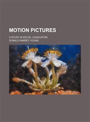 Motion Pictures; A Study in Social Legislation,1151534277,9781151534279