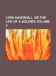 Lynn Haverhill, or The life of a soldier Volume 3,1150679867,9781150679865