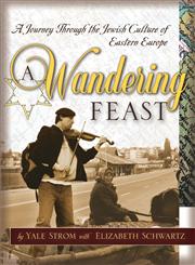 A Wandering Feast A Journey Through the Jewish Culture of Eastern Europe,078797188X,9780787971885