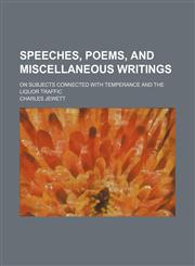 Speeches, Poems, and Miscellaneous Writings; On Subjects Connected With Temperance and the Liquor Traffic,1150091193,9781150091193