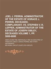 Joel J. Perrin, Administrator of the Estate of Horace J. Perrin, Deceased, Complainant, vs. Stephen V. R. Lepper, Administrator of the Estate of Josep,1234095114,9781234095116