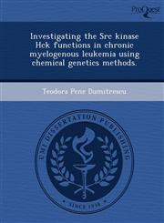 Investigating the Src kinase Hck functions in chronic myelogenous leukemia using chemical genetics methods.,1244088641,9781244088641