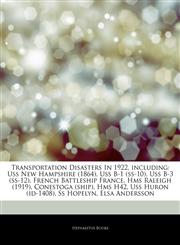 Articles On Transportation Disasters In 1922, including Uss New Hampshire (1864), Uss B-1 (ss-10), Uss B-3 (ss-12), French Battleship France, Hms Raleigh (1919), Conestoga (ship), Hms H42, Uss Huron (id-1408), Ss Hopelyn, Elsa Andersson,1244530247,9781244530249