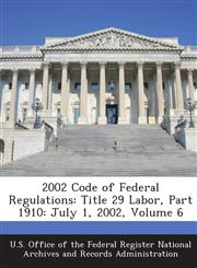2002 Code of Federal Regulations Title 29 Labor, Part 1910: July 1, 2002, Volume 6,1287266622,9781287266624