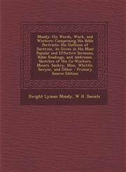 Moody His Words, Work, and Workers: Comprising His Bible Portraits; His Outlines of Doctrine, as Given in His Most Popular a,1289495424,9781289495428