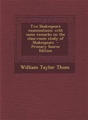 Two Shakespeare Examinations; With Some Remarks on the Class-Room Study of Shakespeare - Primary Source Edition,1294635700,9781294635703