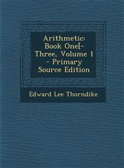 Arithmetic Book One[-Three, Volume 1 - Primary Source Edition,1287404685,9781287404682