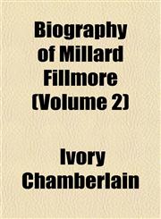 Biography of Millard Fillmore (Volume 2),115329799X,9781153297998