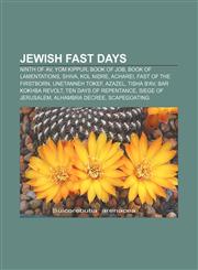 Jewish fast days Ninth of Av, Yom Kippur, Book of Job, Book of Lamentations, Shiva, Kol Nidre, Acharei, Fast of the Firstborn, Unetanneh Tokef,1156510635,9781156510636