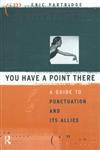 You Have a Point There A Guide to Punctuation and Its Allies,0415050758,9780415050753