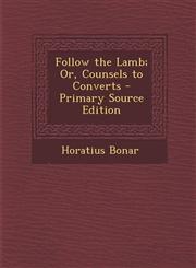 Follow the Lamb; Or, Counsels to Converts,1289411948,9781289411947