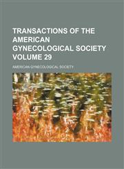 Transactions of the American Gynecological Society Volume 29,1154427315,9781154427318