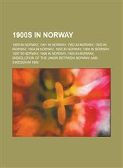 1900s in Norway 1901 in Norway, 1903 in Norway, 1905 in Norway, 1907 in Norway, 1902 in Norway, 1909 in Norway, 1908 in Norway, 1904 I,1156151627,9781156151624