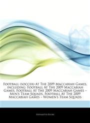 Articles On Football (soccer) At The 2009 Maccabiah Games, including Football At The 2009 Maccabiah Games, Football At The 2009 Maccabiah Games â€" Men's Team Squads, Football At The 2009 Maccabiah Games â€" Women's Team Squads,1242719571,9781242719578