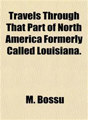 Travels Through That Part of North America Formerly Called Louisiana.,1155116399,9781155116396