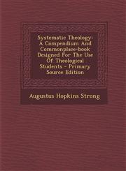 Systematic Theology A Compendium And Commonplace-book Designed For The Use Of Theological Students - Primary Source Edition,1293090263,9781293090268
