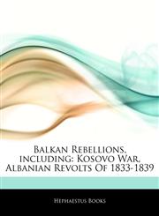 Articles On Balkan Rebellions, including Kosovo War, Albanian Revolts Of 1833-1839,1243164212,9781243164216