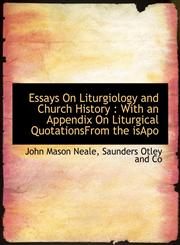 Essays on Liturgiology and Church History With an Appendix on Liturgical Quotationsfrom the Isapo,1140247808,9781140247807