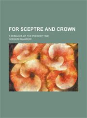 For Sceptre and Crown (Volume 2); A Romance of the Present Time,1151115045,9781151115041