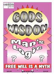 God's Wisdom, Man's Logic Free Will Is A Myth: New Addition,1478718609,9781478718604