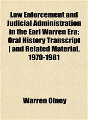 Law Enforcement and Judicial Administration in the Earl Warren Era; Oral History Transcript | and Related Material, 1970-1981,1152649582,9781152649583