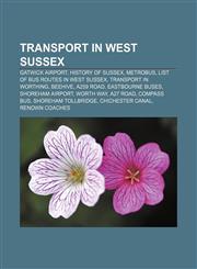 Transport in West Sussex Gatwick Airport, History of Sussex, Metrobus, List of bus routes in West Sussex, Transport in Worthing, Beehive,1156029740,9781156029749
