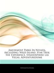 Articles On Amusement Parks In Nevada, including Wild Island, Star Trek: The Experience, Stratosphere Las Vegas, Adventuredome,1244301922,9781244301924