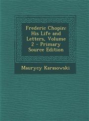 Frederic Chopin His Life and Letters, Volume 2,128938388X,9781289383886