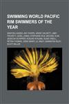 Swimming World Pacific Rim Swimmers of the Year Danyon Loader, Ian Thorpe, Grant Hackett, Libby Trickett, Leisel Jones, Stephanie Rice, Michael Klim, Jessicah Schipper, Kosuke Kitajima, Susie O'Neill, Petria Thomas, Jodie Henry, Le Jingyi, Samantha Riley,1234646935,9781234646936