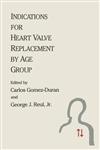 Indications for Heart Valve Replacement by Age Group Proceedings of the Fifth International Symposium on Heart Valves, Ft. Lauderdale, Florida, April 1-4, 1987,1468469002,9781468469004
