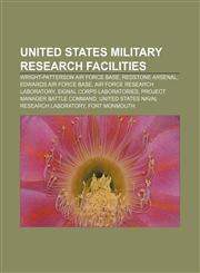 United States military research facilities Wright-Patterson Air Force Base, Redstone Arsenal, Edwards Air Force Base,1156648467,9781156648469