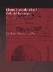 Islamic Nationhood and Colonial Indonesia The Umma Below the Winds,0415444357,9780415444354