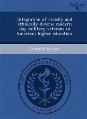 Integration of racially and ethnically diverse modern day military veterans in American higher education.,1249874688,9781249874683