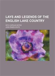 Lays and legends of the English lake country; with copious notes,1150776153,9781150776151