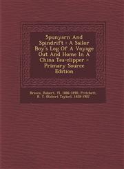 Spunyarn And Spindrift A Sailor Boy's Log Of A Voyage Out And Home In A China Tea-clipper - Primary Source Edition,1293087963,9781293087961