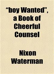 "boy Wanted", a Book of Cheerful Counsel,1151930334,9781151930330