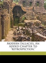 Modern fallacies, an added chapter to "Retrospection,",1172099790,9781172099795