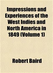 Impressions and Experiences of the West Indies and North America in 1849 (Volume 1),1152329995,9781152329997