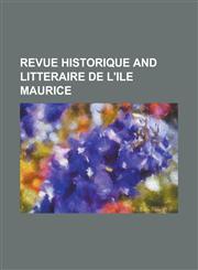 REVUE HISTORIQUE AND LITTERAIRE DE L'ILE MAURICE,1230148264,9781230148267