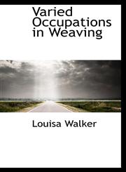 Varied Occupations in Weaving,1110629427,9781110629428