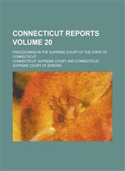 Connecticut Reports; Proceedings in the Supreme Court of the State of Connecticut Volume 20,1230041494,9781230041490
