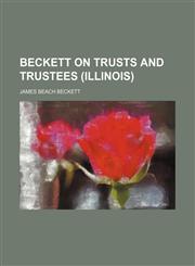 Beckett on trusts and trustees (Illinois),1154944301,9781154944303