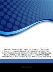 Articles On Baseball Leagues In Ohio, including Columbus Buckeyes (minor League), Charleston Senators, Zanesville Indians, Lancaster Lanks, Ed Delahanty, Ned Garver, Bill Henry, Ralph Sharman, Merle Settlemire, Kirby White,1244237795,9781244237797