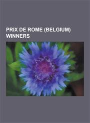 Prix de Rome (Belgium) Winners Prix de Rome, Jean Absil, Jean Delville, Lodewijk Mortelmans, Vic Legley, Paul Gilson, Edgar Tinel, Jean-Theodore Rado,1230837388,9781230837383