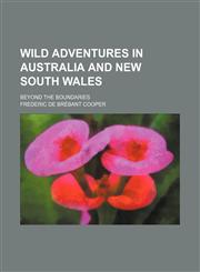 Wild adventures in Australia and New South Wales; beyond the boundaries,1151621935,9781151621931