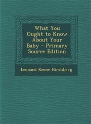 What You Ought to Know about Your Baby - Primary Source Edition,1289404801,9781289404802