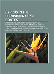 Cyprus in the Eurovision Song Contest Cypriot Eurovision Song Contest entrants, Eurovision songs of Cyprus, Anna Vissi, Michalis Hatzigiannis,1157090591,9781157090595